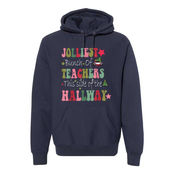 Jolliest Bunch Of Teachers This Side Of The Hallway Premium Hoodie