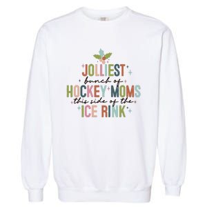 Jolliest Bunch Of Hockey Moms This Side Of The Ice Rink Christmas Garment-Dyed Sweatshirt