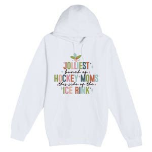 Jolliest Bunch Of Hockey Moms This Side Of The Ice Rink Christmas Premium Pullover Hoodie