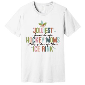 Jolliest Bunch Of Hockey Moms This Side Of The Ice Rink Christmas Premium T-Shirt