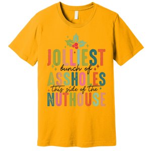 Jolliest Bunch Of Assholes This Side Of The Nut House Premium T-Shirt