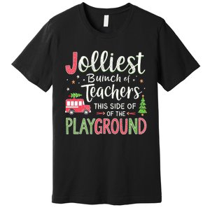 Jolliest Bunch Of Teachers This Side Of The Playground Xmas Premium T-Shirt