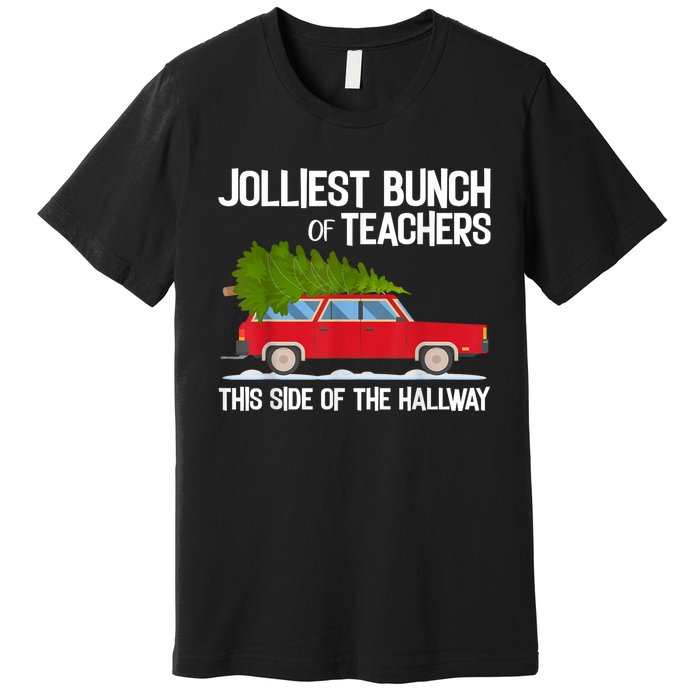 Jolliest Bunch Of Teachers This Side Of The Hallway Premium T-Shirt