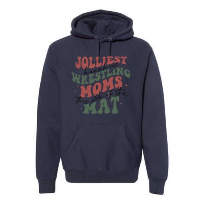 Jolliest Bunch Of Wrestling Moms This Side Of The Mat Xmas Premium Hoodie