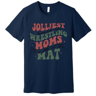 Jolliest Bunch Of Wrestling Moms This Side Of The Mat Xmas Premium T-Shirt