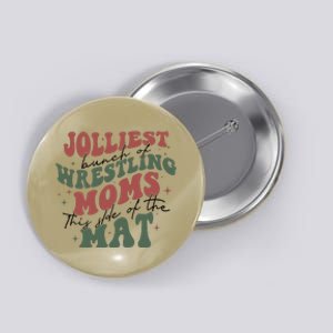 Jolliest Bunch Of Wrestling Moms This Side Of The Mat Xmas Button