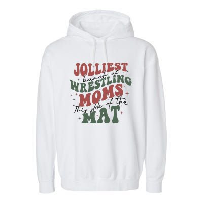 Jolliest Bunch Of Wrestling Moms This Side Of The Mat Xmas Garment-Dyed Fleece Hoodie