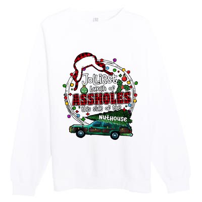 Jolliest Bunch Of Assholes This Side Of The Nut House Premium Crewneck Sweatshirt