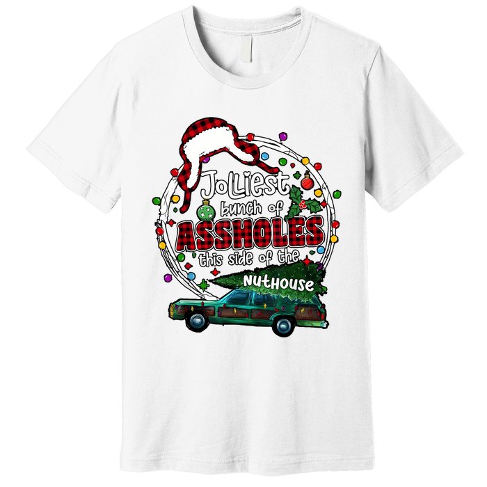 Jolliest Bunch Of Assholes This Side Of The Nut House Premium T-Shirt