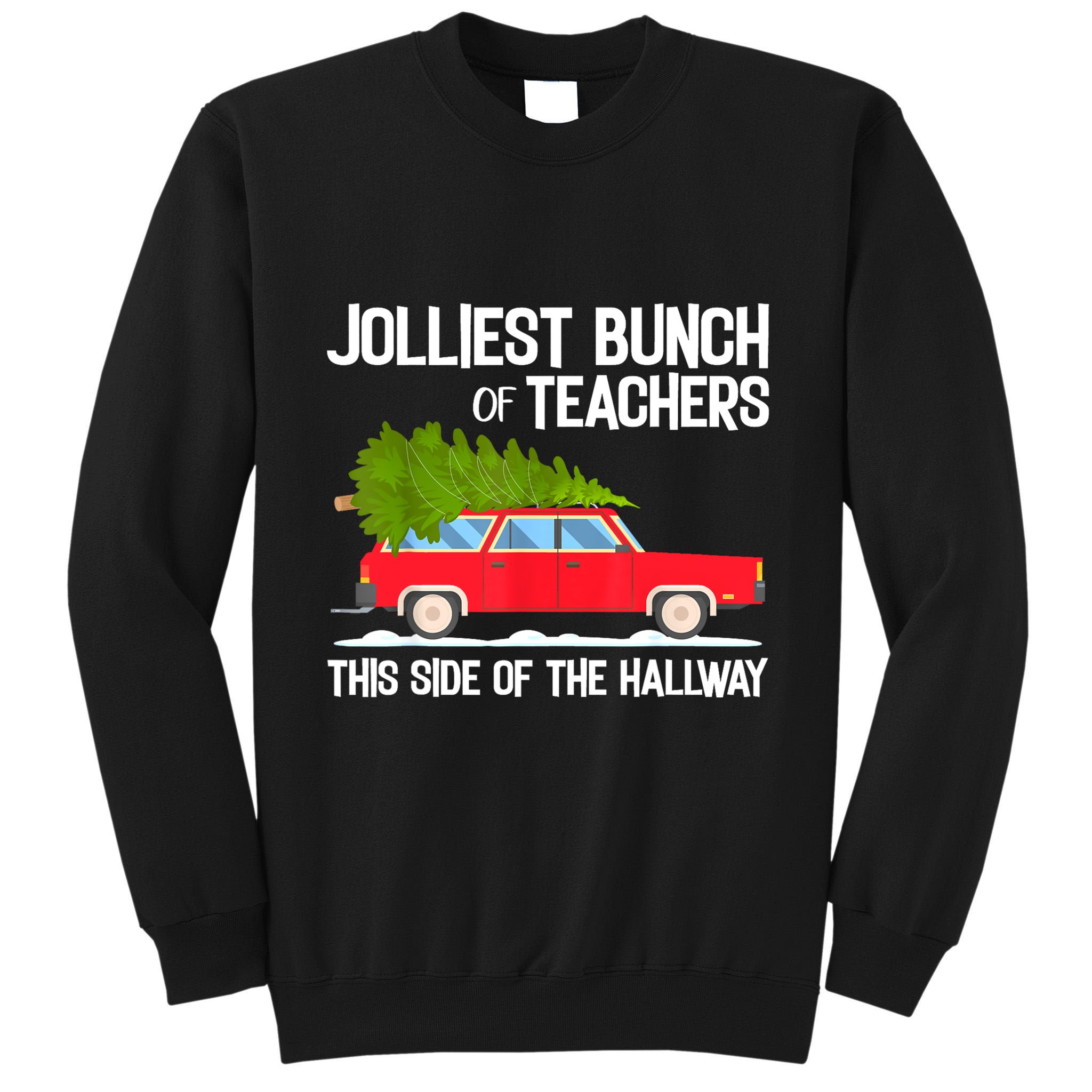 Jolliest Bunch Of Teachers This Side Of The Hallway Tall Sweatshirt