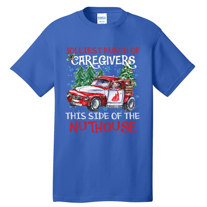 Jolliest Bunch Of Caregivers This Side Of The Nuthouse Xmas Great Gift Tall T-Shirt