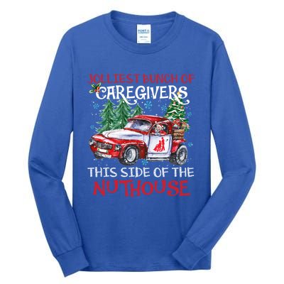 Jolliest Bunch Of Caregivers This Side Of The Nuthouse Xmas Great Gift Tall Long Sleeve T-Shirt