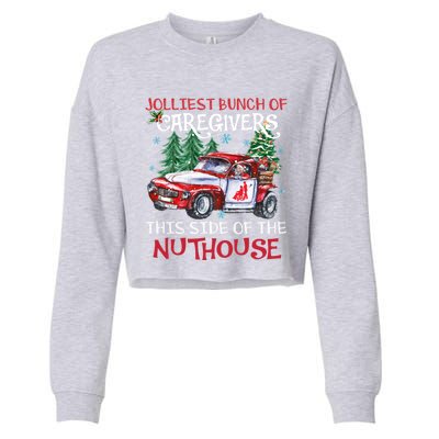 Jolliest Bunch Of Caregivers This Side Of The Nuthouse Xmas Great Gift Cropped Pullover Crew