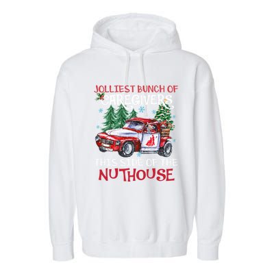 Jolliest Bunch Of Caregivers This Side Of The Nuthouse Xmas Great Gift Garment-Dyed Fleece Hoodie