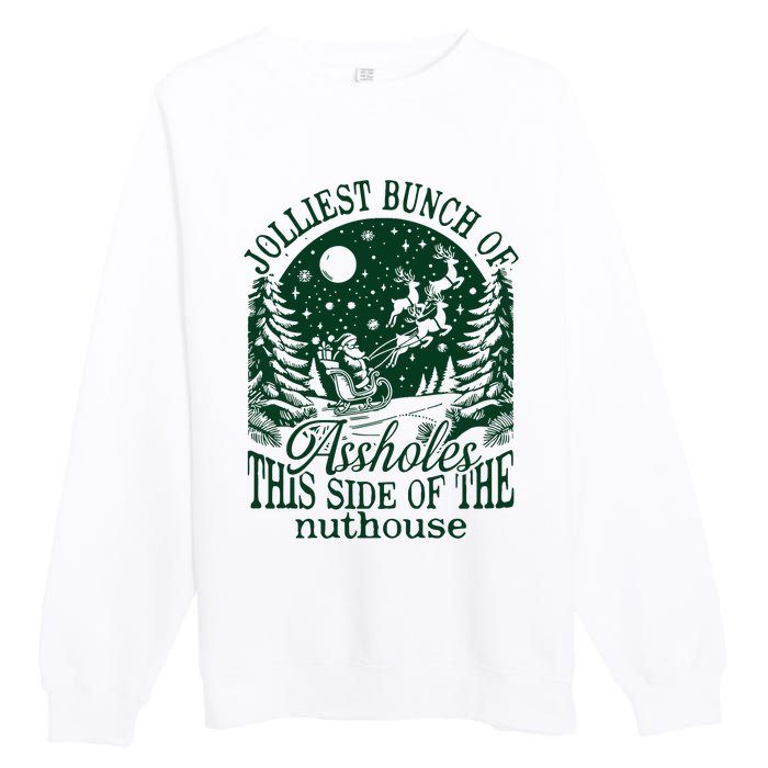 Jolliest Bunch Of Assholes This Side Of The Nuthouse Premium Crewneck Sweatshirt