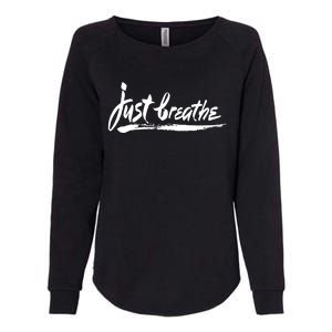 Just Breathe Ptsd Tal Health Great Gift Cool Gift Womens California Wash Sweatshirt