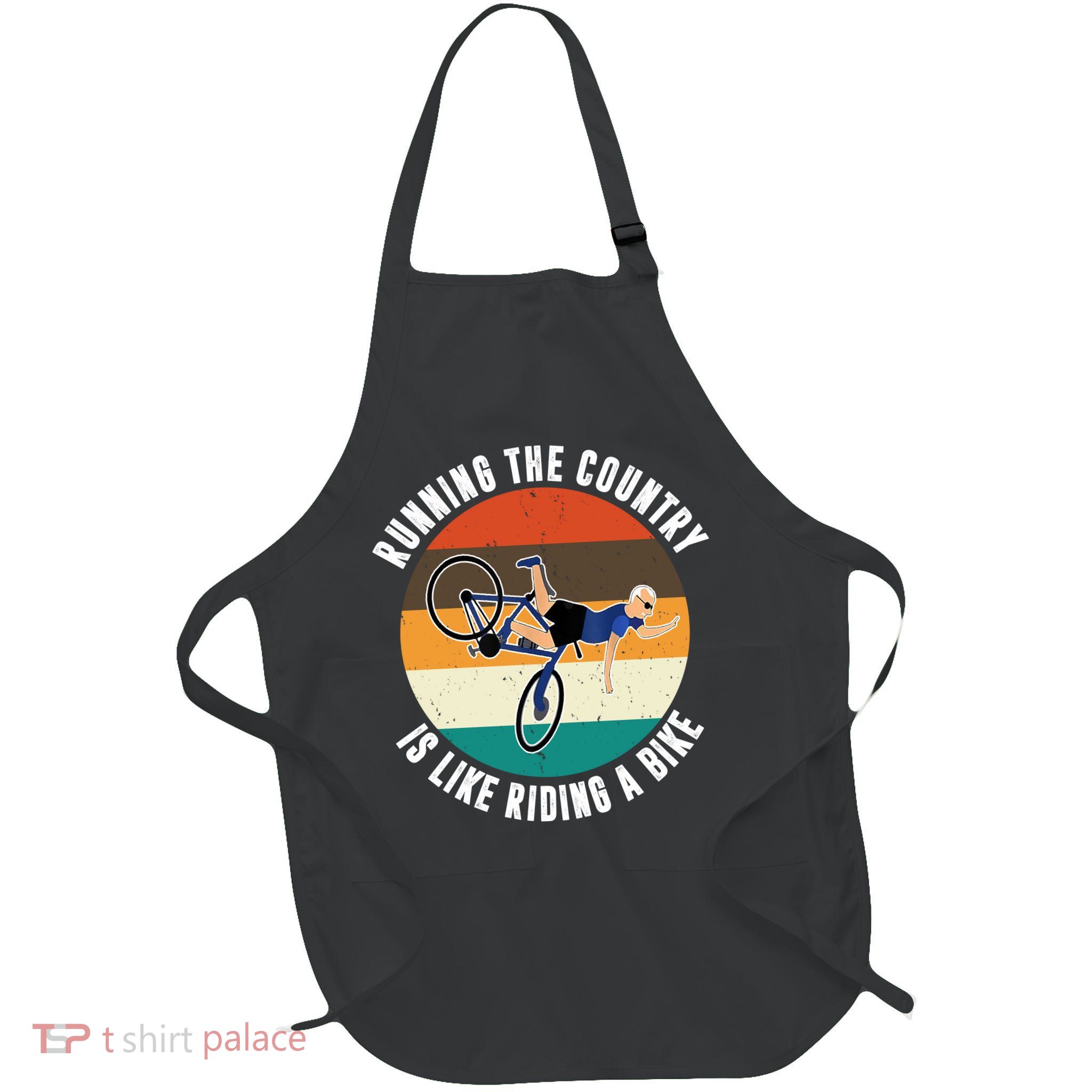Joe Biden Running The Country Is Like Riding A Bike Full-Length Apron With Pockets