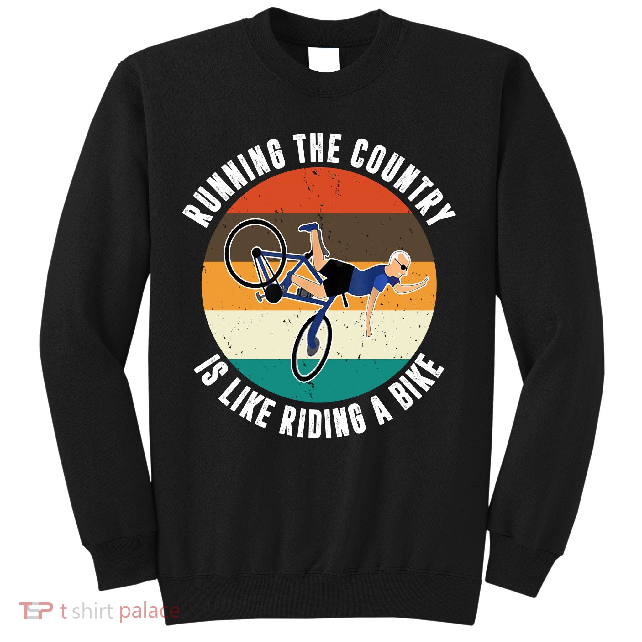 Joe Biden Running The Country Is Like Riding A Bike Sweatshirt