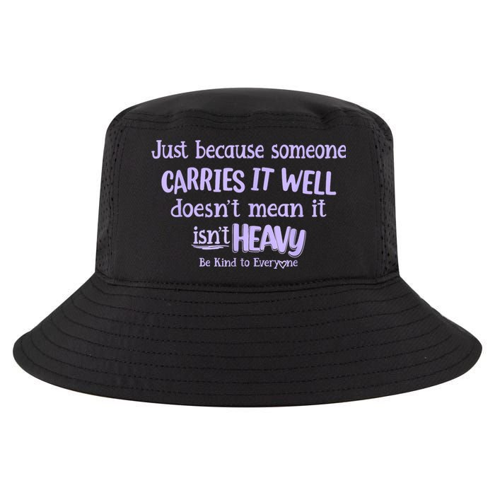 Just Because Someone Carries It Well DoesnT Mean It IsnT Heavy Be Kind Cool Comfort Performance Bucket Hat