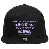 Just Because Someone Carries It Well DoesnT Mean It IsnT Heavy Be Kind 7 Panel Mesh Trucker Snapback Hat
