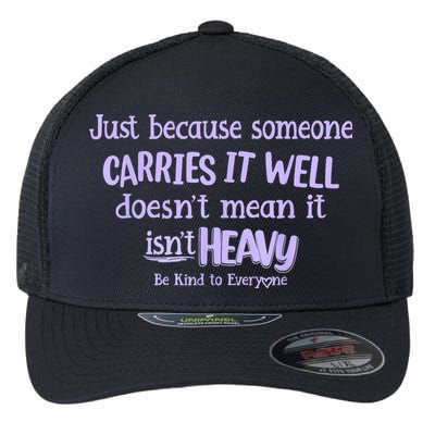 Just Because Someone Carries It Well DoesnT Mean It IsnT Heavy Be Kind Flexfit Unipanel Trucker Cap