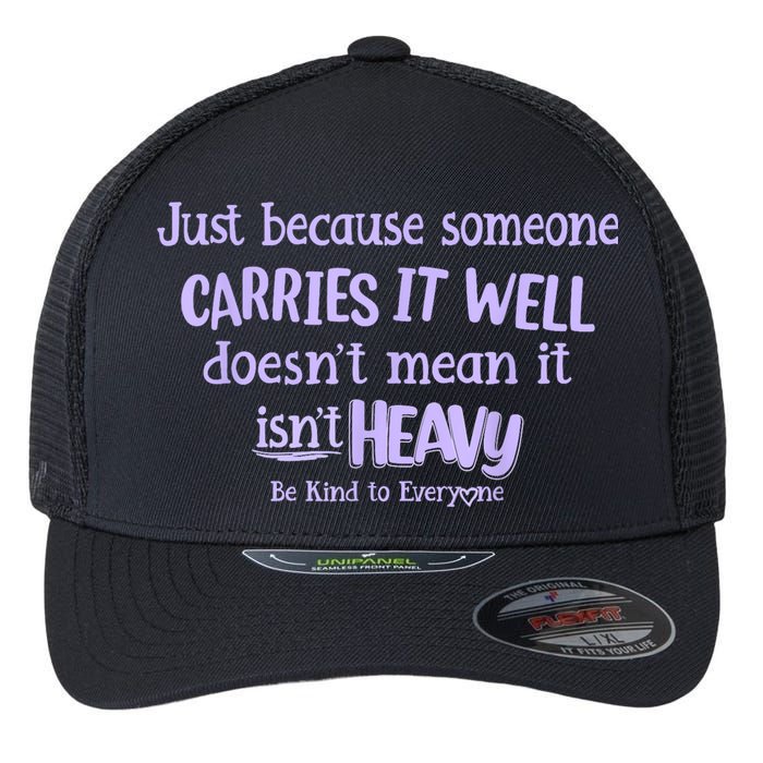 Just Because Someone Carries It Well DoesnT Mean It IsnT Heavy Be Kind Flexfit Unipanel Trucker Cap