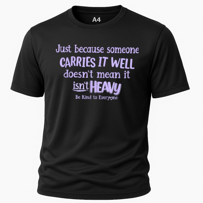 Just Because Someone Carries It Well DoesnT Mean It IsnT Heavy Be Kind Performance Shirt