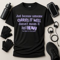Just Because Someone Carries It Well DoesnT Mean It IsnT Heavy Be Kind Performance Shirt