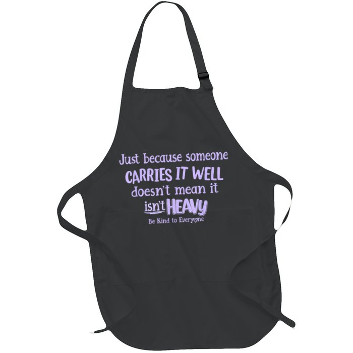 Just Because Someone Carries It Well DoesnT Mean It IsnT Heavy Be Kind Apron