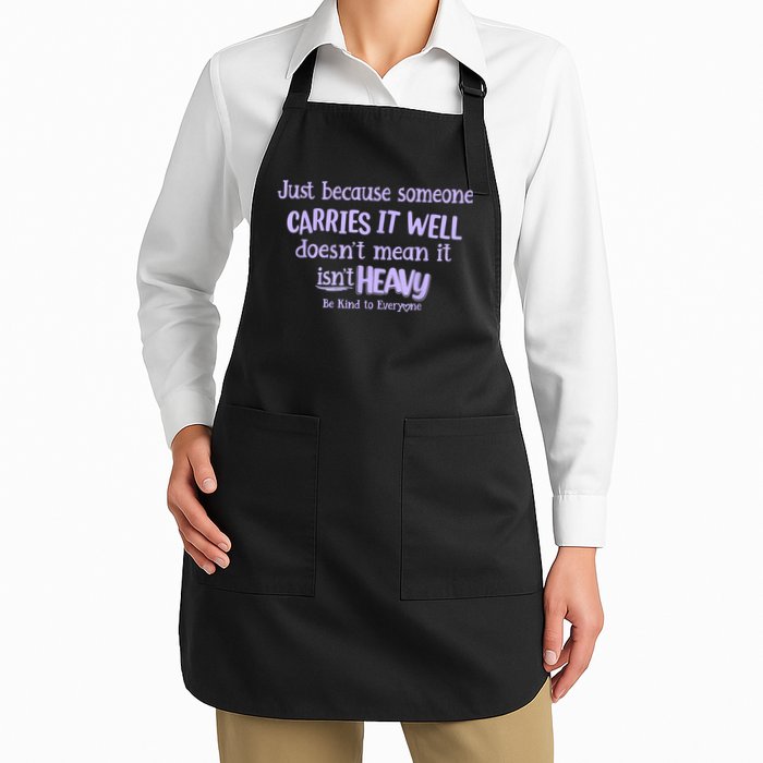 Just Because Someone Carries It Well DoesnT Mean It IsnT Heavy Be Kind Apron