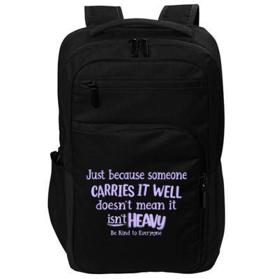 Just Because Someone Carries It Well DoesnT Mean It IsnT Heavy Be Kind Impact Tech Backpack