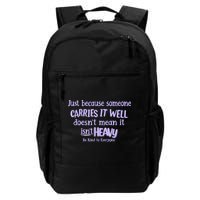 Just Because Someone Carries It Well DoesnT Mean It IsnT Heavy Be Kind Backpack