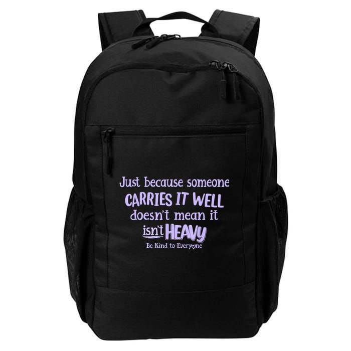 Just Because Someone Carries It Well DoesnT Mean It IsnT Heavy Be Kind Backpack