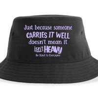 Just Because Someone Carries It Well DoesnT Mean It IsnT Heavy Be Kind Sustainable Bucket Hat