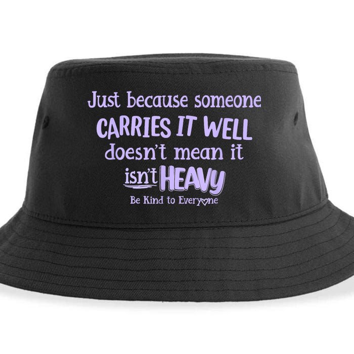 Just Because Someone Carries It Well DoesnT Mean It IsnT Heavy Be Kind Sustainable Bucket Hat