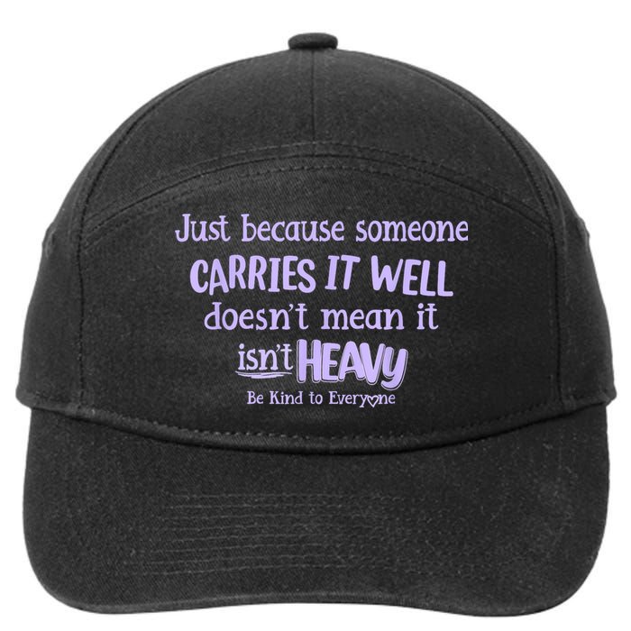 Just Because Someone Carries It Well DoesnT Mean It IsnT Heavy Be Kind 7-Panel Snapback Hat