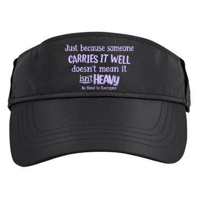 Just Because Someone Carries It Well DoesnT Mean It IsnT Heavy Be Kind Adult Drive Performance Visor