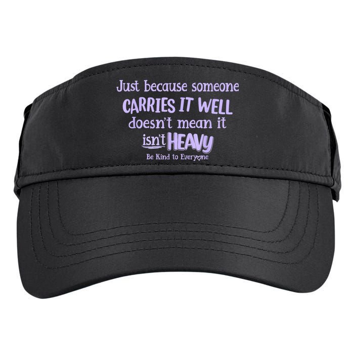 Just Because Someone Carries It Well DoesnT Mean It IsnT Heavy Be Kind Adult Drive Performance Visor