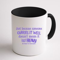 Just Because Someone Carries It Well DoesnT Mean It IsnT Heavy Be Kind Mug