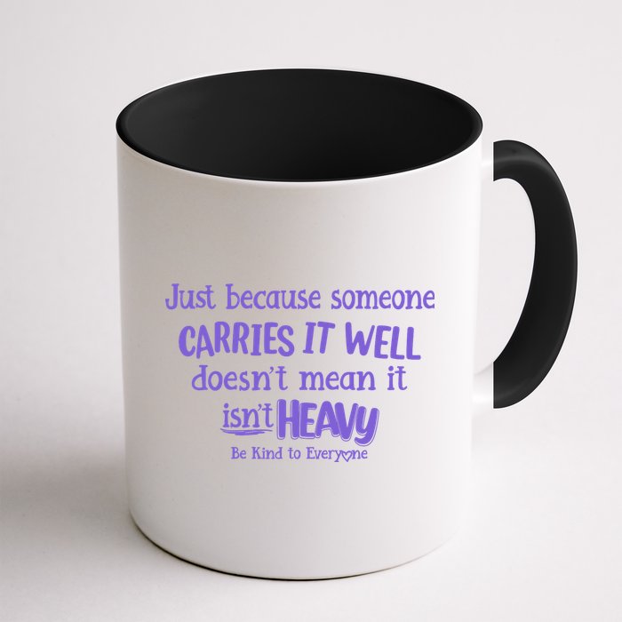 Just Because Someone Carries It Well DoesnT Mean It IsnT Heavy Be Kind Mug