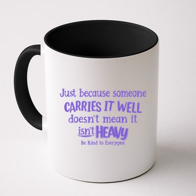 Just Because Someone Carries It Well DoesnT Mean It IsnT Heavy Be Kind Mug