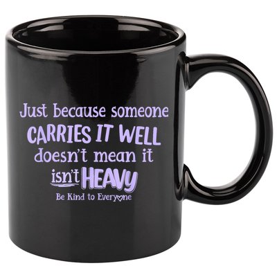 Just Because Someone Carries It Well DoesnT Mean It IsnT Heavy Be Kind 11oz C Handle Ceramic Mug