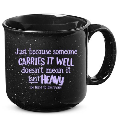 Just Because Someone Carries It Well DoesnT Mean It IsnT Heavy Be Kind 15oz Campfire Ceramic Mug