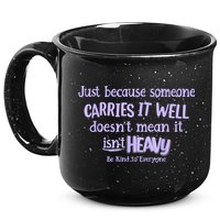 Just Because Someone Carries It Well DoesnT Mean It IsnT Heavy Be Kind 15oz Campfire Ceramic Mug