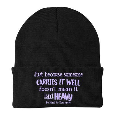 Just Because Someone Carries It Well DoesnT Mean It IsnT Heavy Be Kind Beanie