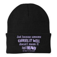 Just Because Someone Carries It Well DoesnT Mean It IsnT Heavy Be Kind Beanie