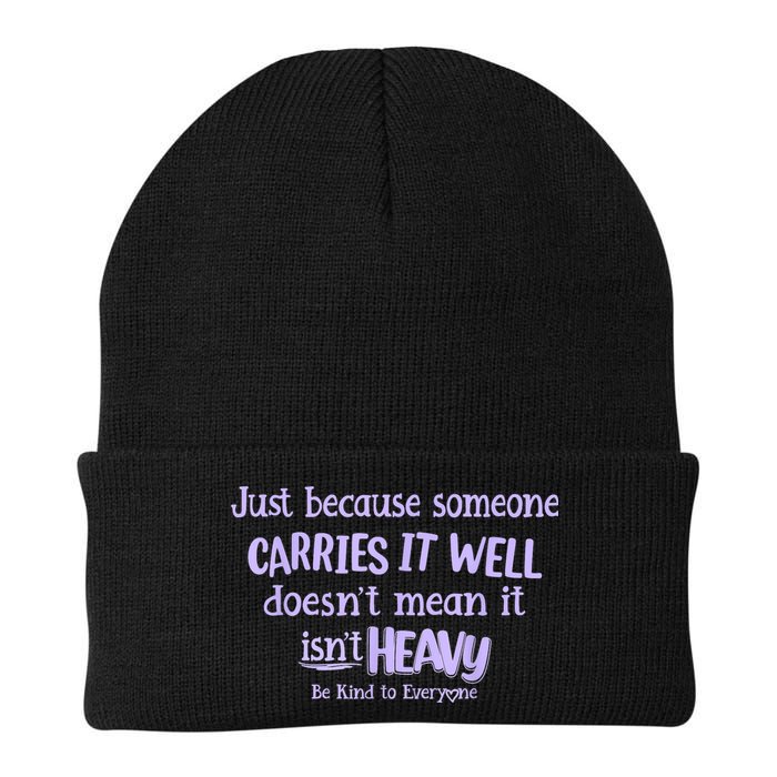Just Because Someone Carries It Well DoesnT Mean It IsnT Heavy Be Kind Beanie