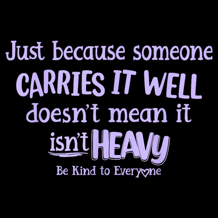 Just Because Someone Carries It Well DoesnT Mean It IsnT Heavy Be Kind Drawstring Bag
