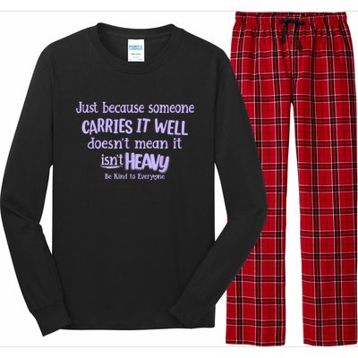 Just Because Someone Carries It Well DoesnT Mean It IsnT Heavy Be Kind Long Sleeve Pajama Set