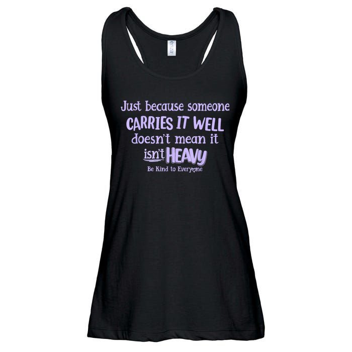Just Because Someone Carries It Well DoesnT Mean It IsnT Heavy Be Kind Ladies Essential Flowy Tank